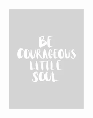 Be Courageous Grey Unframed Art Print