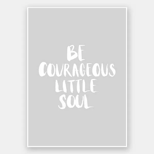 Be Courageous Grey Unframed Art Print