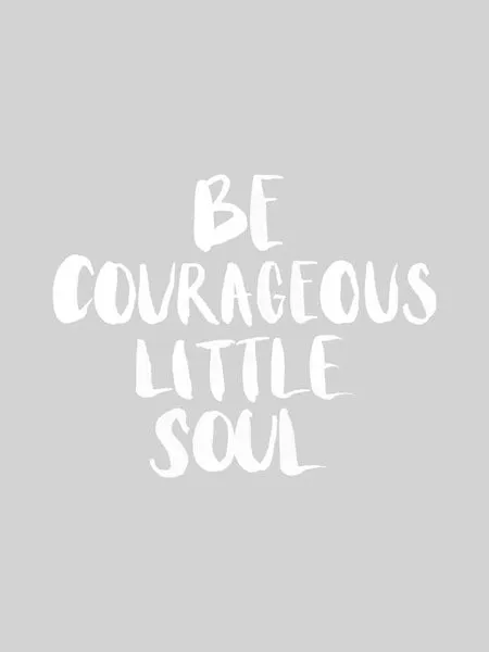 Be Courageous Grey Unframed Art Print